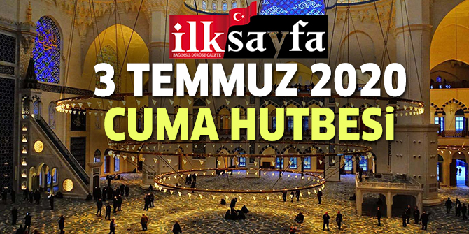 3 Temmuz 2020 Cuma Hutbesi yayınlandı!