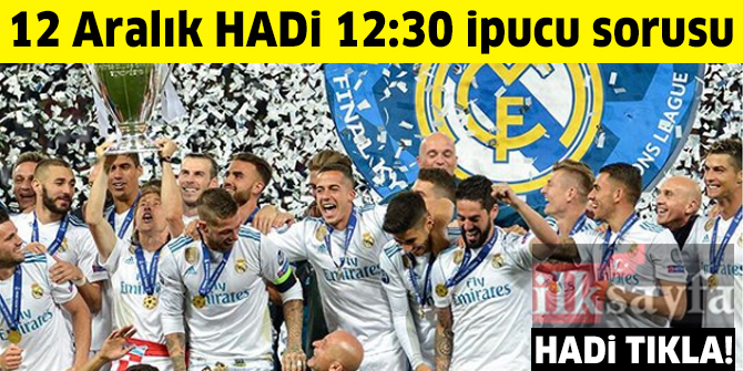 Hadi ipucu 12 Aralık: 2017-2018 UEFA Şampiyonlar Ligi Kupasını hangi takım kazanmıştır Hadi ipucu 12.30 cevabı 60