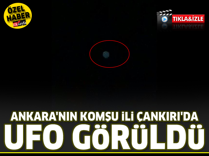 Çankırı'da UFO görüldü