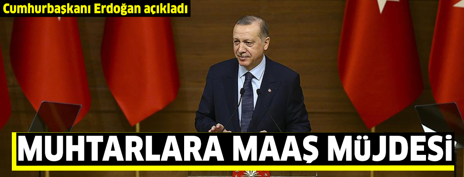Cumhurbaşkanı Erdoğan: Muhtar maaşlarını 4 bin 250 liraya yükseltme kararı aldık