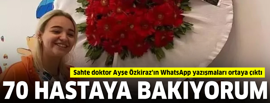 Sahte doktor Ayşe Özkiraz'ın WhatsApp yazışmaları ortaya çıktı
