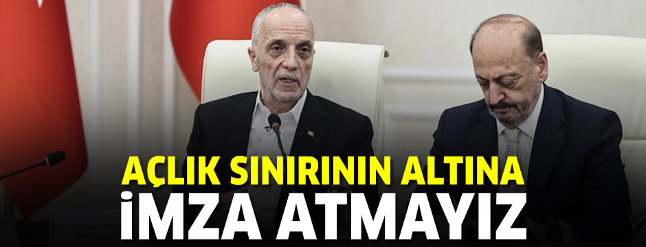TÜRK-İŞ Başkanı Atalay: Toplumu memnun etmeyecek rakama imza atmayız