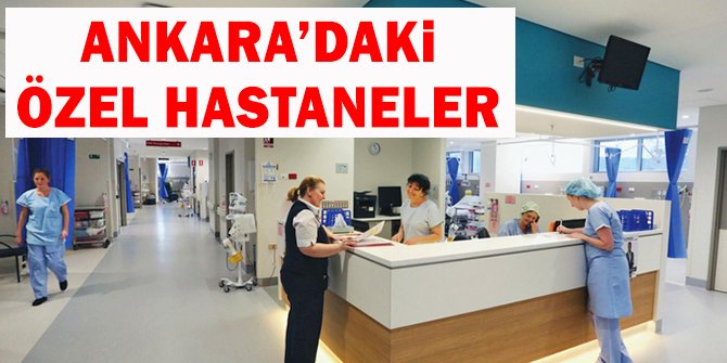 Ankara Ãzel Hastane Listesi...Ankara'daki Ãzel Hastanelerin Adresleri ve TelefonlarÄ± 2018