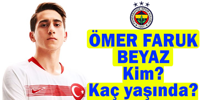 Ãmer Faruk Beyaz kim, kaÃ§ yaÅÄ±nda, nereli, hangi ayaklÄ±, hangi mevkide oynuyor, deÄeri ne?