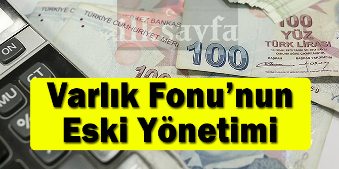 TÃ¼rkiye VarlÄ±k Fonu YÃ¶netimi AÅ'nin Eski YÃ¶netim Kurulu Ãyeleri