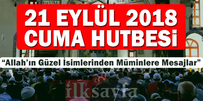 21 EylÃ¼l 2018 Cuma Hutbesi: âAllahâÄ±n GÃ¼zel Ä°simlerinden MÃ¼minlere Mesajlarâ