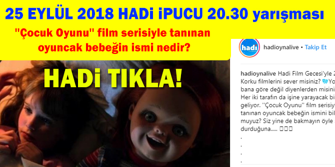 25 EylÃ¼l SalÄ± 20:30 Hadi ipucu sorusu: Ãocuk Oyunu film serisiyle tanÄ±nan oyuncak bebeÄin ismi nedir?