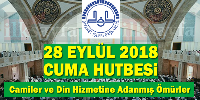 28 EylÃ¼l 2018 Cuma Hutbesi: Camiler ve Din Hizmetine AdanmÄ±Å ÃmÃ¼rler