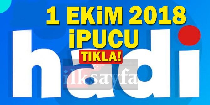 1 Ekim 2018 Hadi ipucu sorusu