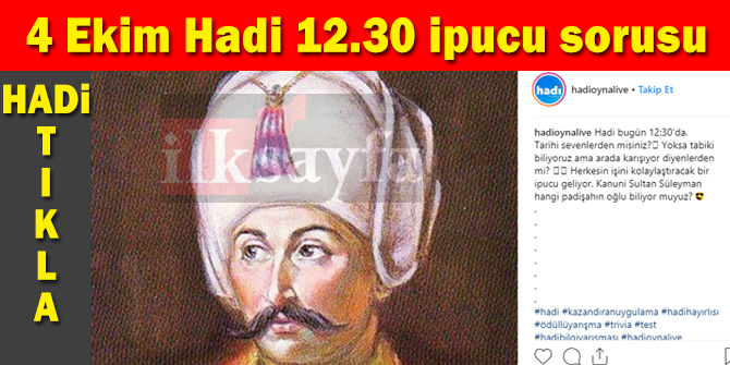 4 Ekim Hadi 12.30 ipucu sorusu: Kanuni Sultan SÃ¼leyman hangi padiÅahÄ±n oÄlu?
