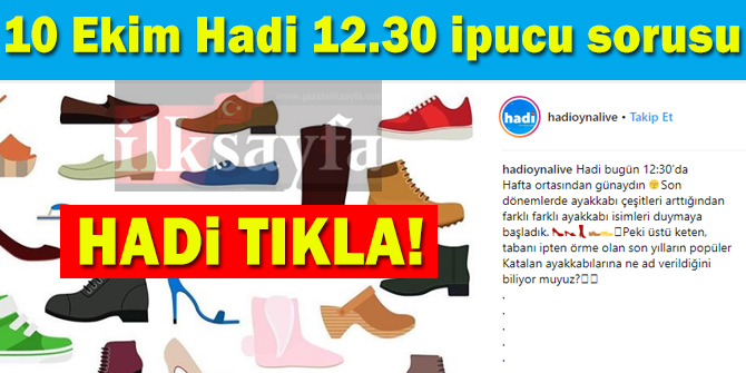 10 Ekim Hadi 12.30 ipucu sorusu: ÃstÃ¼ keten, tabanÄ± ipten Ã¶rme olan son yÄ±llarÄ±n popÃ¼ler Katalan ayakkabÄ±larÄ±na ne ad verilir?