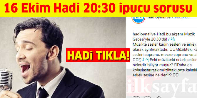 Hadi 16 Ekim 20:30 ipucu sorusu: MÃ¼zikte orta kalÄ±nlÄ±ktaki erkek sesine ne denir?