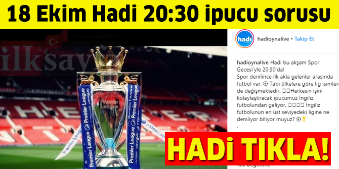 18 Ekim Hadi 20:30 ipucu sorusu: Ä°ngiliz futbolunun en Ã¼st seviyedeki ligine ne denir?