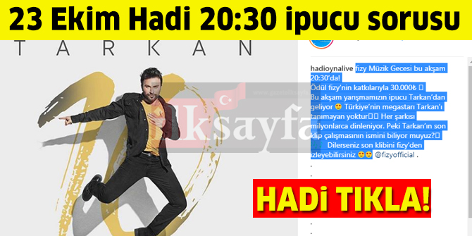 23 Ekim HADÄ° 20:30 ipucu: TarkanâÄ±n son klip Ã§alÄ±ÅmasÄ±nÄ±n ismi nedir?