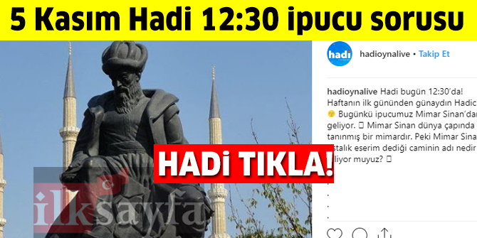5 KasÄ±m HADÄ° 12:30 ipucu: Mimar SinanâÄ±n ustalÄ±k eserim dediÄi caminin adÄ± nedir?