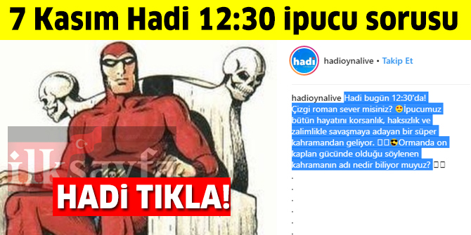 7 KasÄ±m HADÄ° ipucu: On kaplan gÃ¼cÃ¼nde olan kahramanÄ±n adÄ± nedir? 12:30 yarÄ±ÅmasÄ±