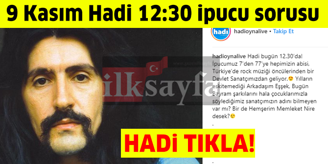 9 KasÄ±m HADi 12:30 ipucu: ArkadaÅÄ±m EÅÅek ve BugÃ¼n Bayram ÅarkÄ±larÄ± hangi sanatÃ§Ä±mÄ±za aittir?