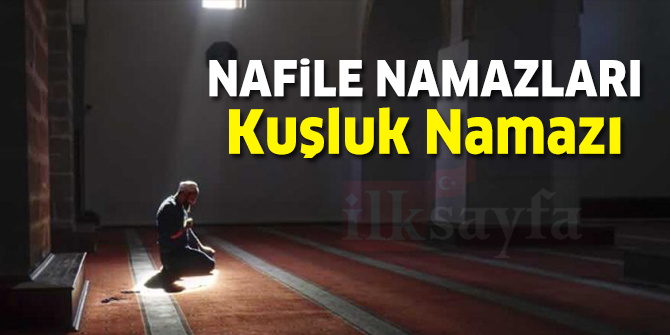 Nafile NamazlarÄ±: KuÅluk NamazÄ± nedir? NasÄ±l kÄ±lÄ±nÄ±r? KaÃ§ rekattÄ±r?