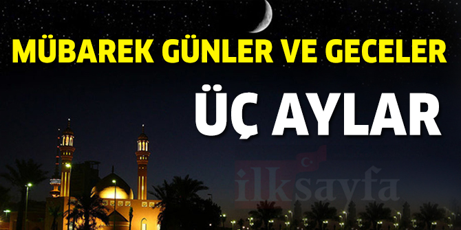 ÃÃ§ Aylar - MÃ¼barek GÃ¼nler ve Geceler