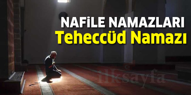 Nafile NamazlarÄ±: TeheccÃ¼d NamazÄ± nedir? NasÄ±l kÄ±lÄ±nÄ±r? KaÃ§ rekattÄ±r?