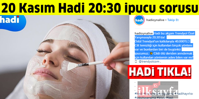 20 KasÄ±m HADÄ° 20:30 ipucu: Cildi Ã¶lÃ¼ deriden arÄ±ndÄ±rma yÃ¶ntemi nedir? Cildi Ã¶lÃ¼ deriden arÄ±ndÄ±rmak iÃ§in kullanÄ±lan yÃ¶ntemin adÄ± nedir?