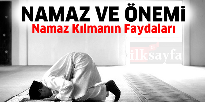 Namaz ve Ãnemi - Namaz nedir? NamazÄ±n Ã¶nemi nedir? Namaz kÄ±lmanÄ±n faydalarÄ± nelerdir?