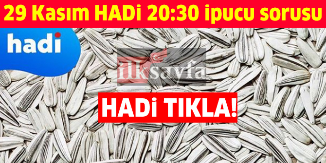 29 KasÄ±m HADÄ° 20:30 ipucu: YedikÃ§e baÄÄ±mlÄ±lÄ±k yapan kuru yemiÅ nedir?