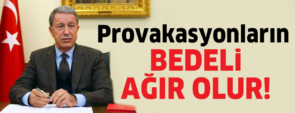 'ProvokasyonlarÄ±n bedeli aÄÄ±r olur'