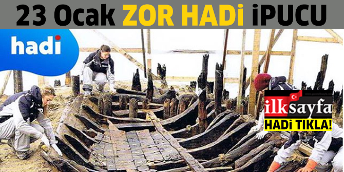 23 Ocak ZOR HADÄ° ipucu: YenikapÄ±âdaki kazÄ±larda ortaya Ã§Ä±karÄ±lan limanÄ±n adÄ± nedir? Zor Hadi Gecesi - Hadi 100 yarÄ±ÅmasÄ± ipucu cevabÄ±