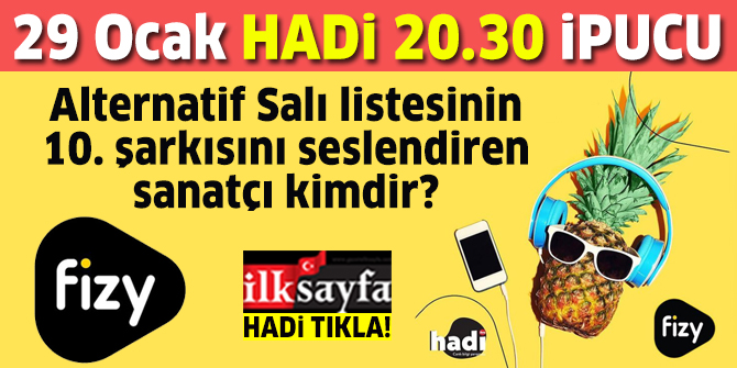 29 Ocak 20.30 HADÄ° ipucu: Fizy 'Alternatif SalÄ±' listesindeki 10. ÅarkÄ±yÄ± seslendiren sanatÃ§Ä± kimdir? Fizy MÃ¼zik Gecesi ipucu sorusu ve cevabÄ±