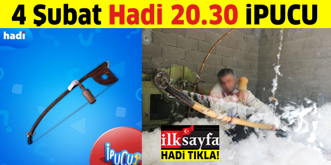 4 Åubat HADÄ° 20.30 ipucu: YÃ¼n ve pamuk gibi Åeyleri yay veya tokmak gibi bir araÃ§la kabartma iÅini yapan kiÅilere ne denir?