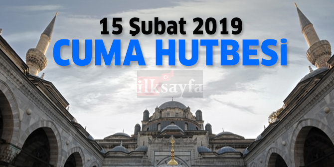 15 Åubat Cuma Hutbesi - Diyanet Ä°Åleri BaÅkanlÄ±ÄÄ± 15.02.2019