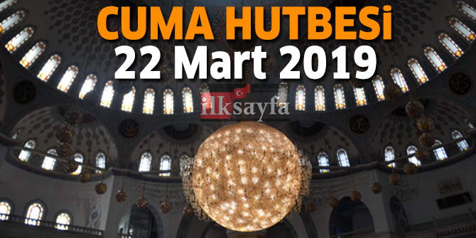 22 Mart Cuma Hutbesi yayÄ±nlandÄ±! Diyanet Ä°Åleri BaÅkanlÄ±ÄÄ± 2019