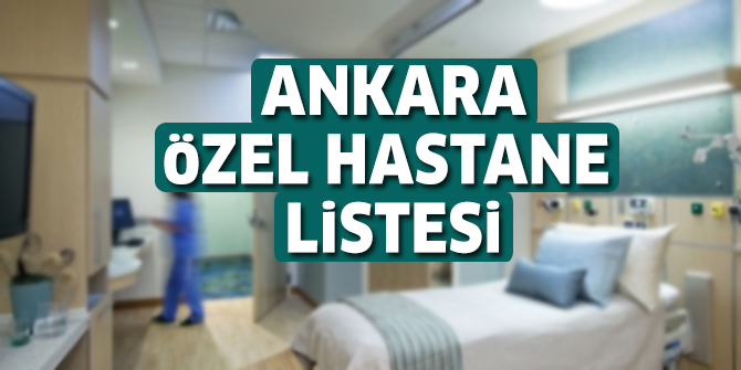 Ankara Ãzel Hastane Listesi...Ankara'daki Ãzel Hastanelerin Adresleri ve TelefonlarÄ± 2019