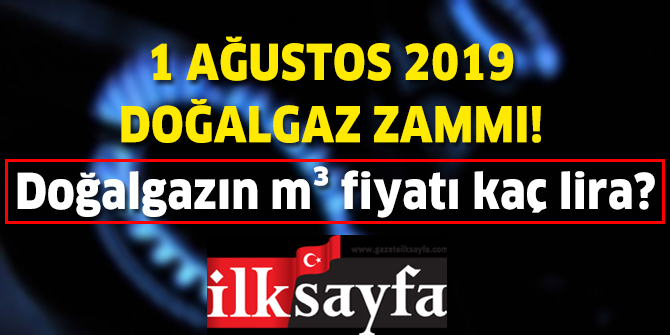 1 AÄustos 2019 DoÄalgaz zammÄ±! Ankara'da doÄalgazÄ±n metrekÃ¼p fiyatÄ± ne kadar?