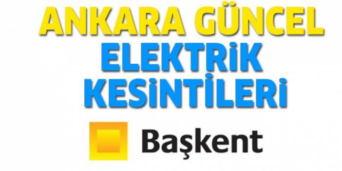 Elektrik Kesintisi 06 Aralık 2022 Ankara'da elektrikler ne zaman gelecek? - Başkent EDAŞ