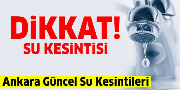 Ankara Su Kesintisi 6 Ekim 2022 Ankara'da sular ne zaman gelecek? ASKİ